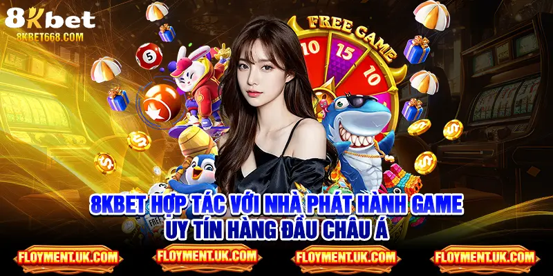 8kbet hợp tác với nhà phát hành game uy tín hàng đầu châu Á