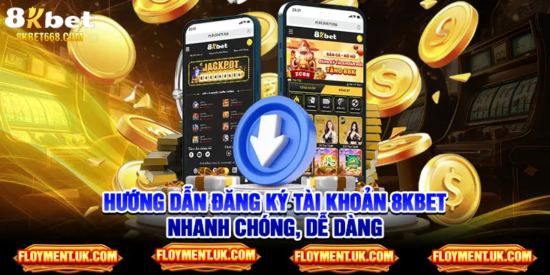Hướng dẫn đăng ký tài khoản 8kbet nhanh chóng, dễ dàng